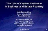The Use of Captive Insurance in Business and Estate Planning Matt Brown, Esq. Brown & Streza LLP