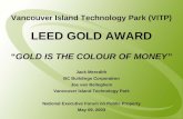 Vancouver Island Technology Park (VITP) LEED GOLD AWARD “ GOLD IS THE COLOUR OF MONEY”