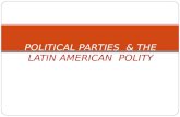 POLITICAL PARTIES  & THE  LATIN AMERICAN  POLITY