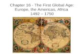 Chapter 16 - The First Global Age: Europe, the Americas, Africa  1492 – 1750