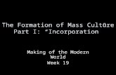 The Formation of Mass Culture Part I:  “ Incorporation ”
