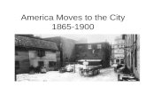 America Moves to the City 1865-1900