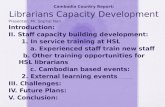 Cambodia Country  Report: Librarians  Capacity Development  Presenter : Mr.  Sophal  Nan