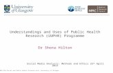 Understandings and Uses of Public Health Research (UUPHR)  Programme Dr Shona Hilton