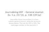 Journalizing HST – General Journal: Ex. 5 p.  217  (t), p.  138-139  (w)