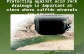 Protecting against acid rock drainage is important at mines where sulfide minerals are present.