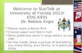 Welcome to StarTalk at  University of Florida 2013! EDG 6931 Dr. Robbie Ergle