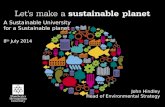 A  Sustainable University for a Sustainable planet 8 th  July  2014 John Hindley