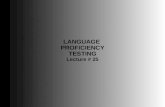 LANGUAGE  PROFICIENCY TESTING Lecture # 25