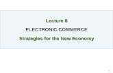 Lecture 8 ELECTRONIC COMMERCE Strategies for the New Economy