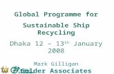 Global Programme for Sustainable Ship Recycling Dhaka 12 – 13 th  January 2008 Mark Gilligan