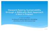 Steward-Raising Sustainability through a Biblically Bold Approach A Work in Progress !