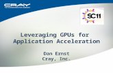 Leveraging GPUs for  Application Acceleration Dan Ernst Cray, Inc.