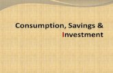 Consumption, Savings &  I nvestment