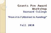 Grants Pre Award Workshop Barnard College “From A to F (Abstract to Funding)” Fall 2010