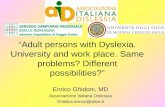 “Adult persons with Dyslexia. University and work place. Same problems? Different possibilities?”