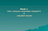 Week 1:  Intro. (anyone remember markets?)  &  valuation issues