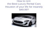 How to rent  the Best  Luxury Rental Cars Houston of your life for insanely $49.99?