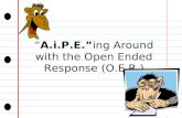 “ A.i.P.E.” ing Around with the Open Ended Response (O.E.R.)