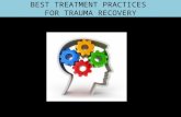 BEST TREATMENT PRACTICES  FOR TRAUMA RECOVERY