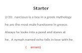 Starter 2/20:  narcissus is a boy in a  greek  mythology