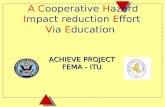 A C ooperative  H azard  I mpact reduction  E ffort  V ia  E ducation  ACHIEVE PROJECT FEMA - ITU