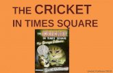 THE  CRICKET IN TIMES SQUARE