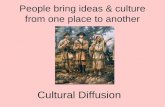 People bring ideas & culture from one place to another