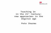 Teaching in  in the 21 st  Century: new approaches in the digital age Pete Sharma