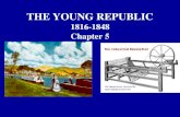 THE YOUNG REPUBLIC 1816-1848 Chapter 5