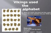 Vikings used the  runic alphabet