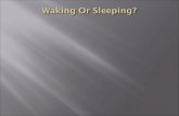 Waking Or Sleeping?