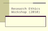 Research Ethics Workshop (2010)