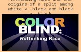 Rethinking Race and the origins of a split among white v. black and black v. black