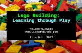 Lego Building: Learning through Play Helene Blowers LibraryBytes IL – Oct. 2007