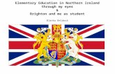 Elementary Education in Northern Ireland through my eyes & Brighton and me as student