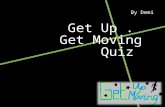 Get Up .  Get Moving Quiz