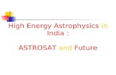 High Energy Astrophysics in India : ASTROSAT  and  Future