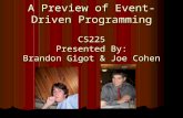 A Preview of Event-Driven Programming CS225 Presented By: Brandon Gigot & Joe Cohen