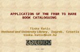 APPLICATION OF THE FRBR TO RARE BOOK CATALOGUING Tinka Katic
