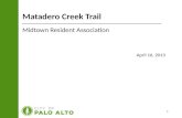 Matadero Creek Trail Midtown Resident Association April 16, 2013