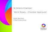 St Helens Chamber ‘Work Ready – Chamber Approved’ Kath Boullen Chief Executive