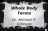 Whole Body Terms Dr. Michael P. Gillespie