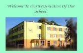Welcome To Our Presentation Of Our School.