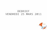 DEBRIEF VENDREDI 25 MARS 2011