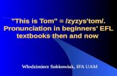 "This is Tom" = /zyzys'tom/. Pronunciation in beginners' EFL textbooks then and now