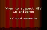 When to suspect HIV in children
