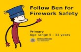 Follow Ben for Firework Safety Primary  Age range 5  – 11 years