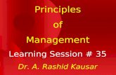 Principles of Management Learning Session # 35 Dr. A. Rashid Kausar