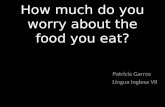 How much do you worry about the food you eat?